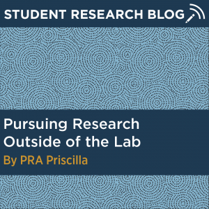Student Research Blog Post: Pursuing Research Outside of the Lab. By PRA Priscilla.