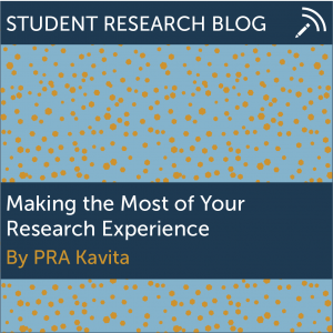 Making the Most of Your Research Experience. By PRA Kavita.