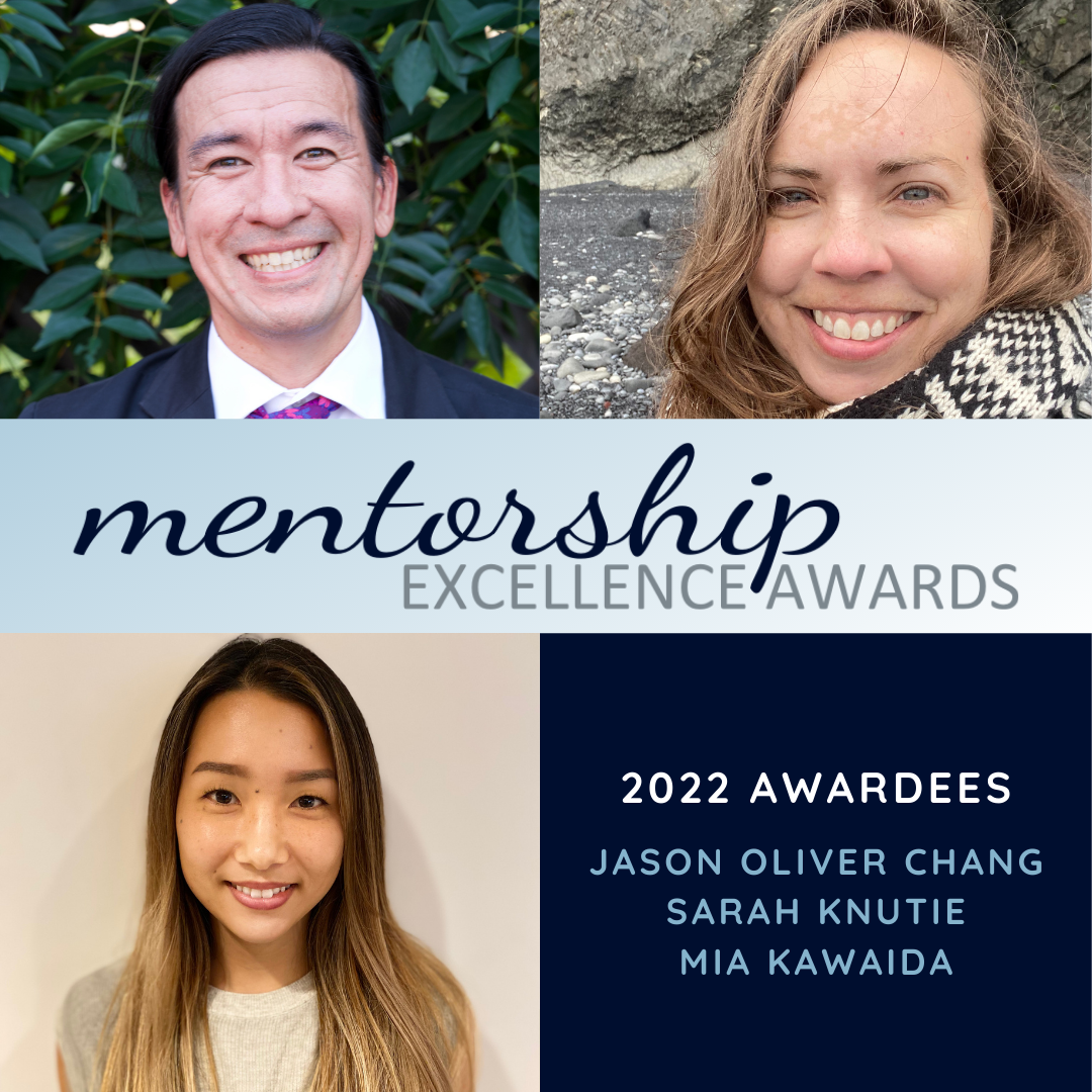 Portraits of Jason Oliver Chang, Sarah Knutie, and Mia Kawaida surround text that reads, "Mentorship Excellence Awards, 2022 Awardees: Jason Oliver Chang, Sarah Knutie, Mia Kawaida"