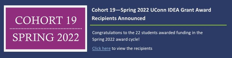 Cohort 19 - Spring 2022 UConn IDEA Grant Award Recipients Announced.
