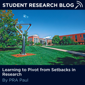 Student Research Blog - Learning to Pivot from Setbacks in Research. By PRA Paul.