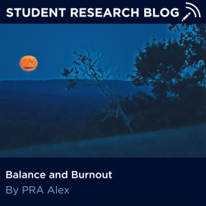 Student Research Blog. Balance and Burnout. By PRA Alex.