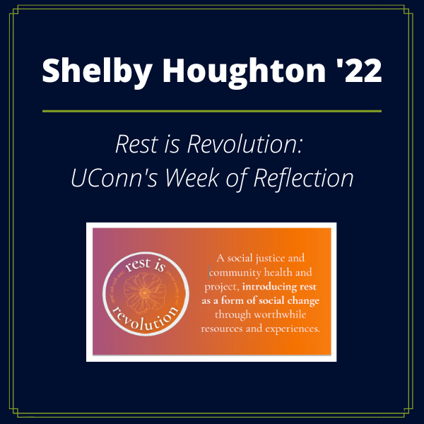 UConn Co-op Legacy Fellow Shelby Houghton '23, Rest is Revolution: UConn's Week of Reflection.