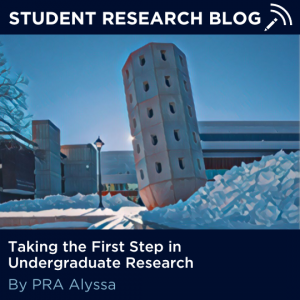 Student Research Blog. Taking the First Step in Undergraduate Research. By PRA Alyssa.