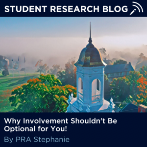 Student Research Blog. Why Involvement Shouldn't Be Optional for You! By PRA Stephanie.