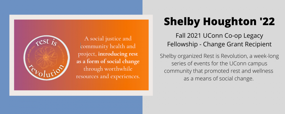 Shelby Houghton '22, Fall 2021 UConn Co-op Legacy Fellowship - Change Grant recipient. Rest is Revolution.
