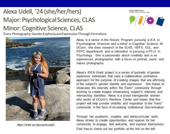 UConn IDEA Grant Recipient Alexa Udell '24, Psychological Sciences major; Cognitive Sciences minor; Trans-Photography: Gender Euphoria and Expression Through Portraiture.