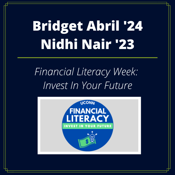 UConn Co-op Legacy Fellows Bridget Abril '24 and Nidhi Nair '23. Financial Literacy Week: Invest In Your Future.